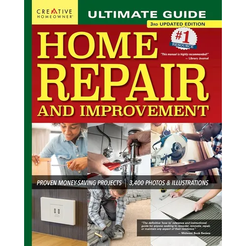 Ultimate Guide to Home Repair and Improvement, 3rd Updated Edition: Proven Money-Saving Projects; 3,400 Photos & Illustrations