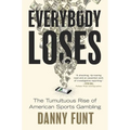 Everybody Loses: The Tumultuous Rise of American Sports Gambling