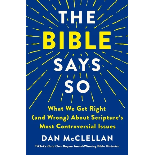 The Bible Says So: What We Get Right (and Wrong) about Scripture's Most Controversial Issues
