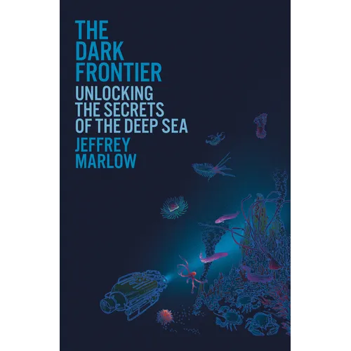 The Dark Frontier: Unlocking the Secrets of the Deep Sea