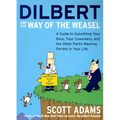 Dilbert and the Way of the Weasel: A Guide to Outwitting Your Boss, Your Coworkers, and the Other Pants-Wearing Ferrets in Your Life