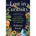 Lost in Curiosity: Field Notes from Scientists' Adventures Into the Unknown