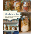 Meals in a Jar: Quick and Easy, Just-Add-Water, Homemade Recipes