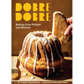 Dobre Dobre: Baking from Poland and Beyond