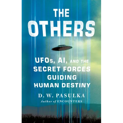 The Others: Ufos, Ai, and the Secret Forces Guiding Human Destiny