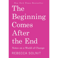The Beginning Comes After the End: Notes on a World of Change
