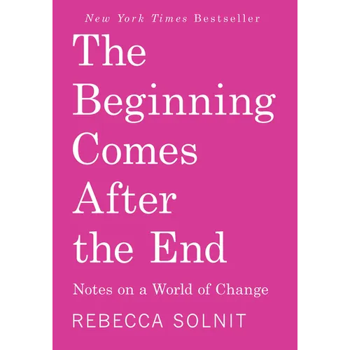 The Beginning Comes After the End: Notes on a World of Change