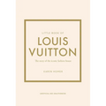 Little Book of Louis Vuitton: The Story of the Iconic Fashion House