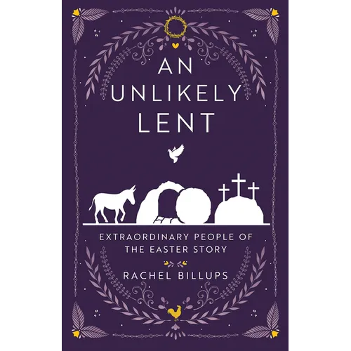 An Unlikely Lent: Extraordinary People of the Easter Story