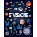 Lonely Planet Kids Let's Go Stargazing: Become an Expert Stargazer Read Awesome Facts & Learn How to Navigate the Night Sky Fun Challenges & Beautiful