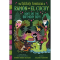 Don't Eat the Birthday Boy! (the Unlikely Aventuras of Ramón and El Cucuy Book #2): An Illustrated Chapter Book Volume 2