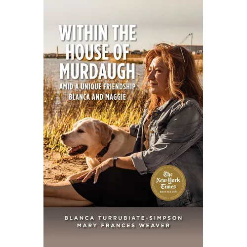 Within the House of Murdaugh: Amid a Unique Friendship, Blanca and Maggie