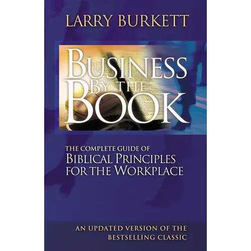 The Business by the Book: Complete Guide of Biblical Principles for the Workplace