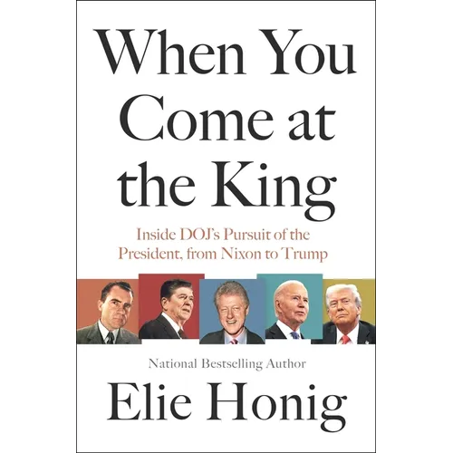 When You Come at the King: Inside Doj's Pursuit of the President, from Nixon to Trump