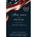 And Then They Prayed: Moments in American History Impacted By Prayer