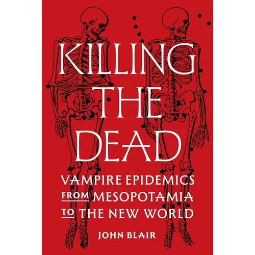 Killing the Dead: Vampire Epidemics from Mesopotamia to the New World