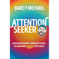 Attention Seeker: A Neurodivergent Comedian's Guide to Thriving with ADHD
