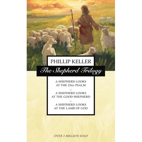 The Shepherd Trilogy: A Shepherd Looks at the 23rd Psalm, a Shepherd Looks at the Good Shepherd, a Shepherd Looks at the Lamb of God