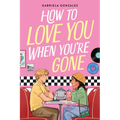 How to Love You When You're Gone