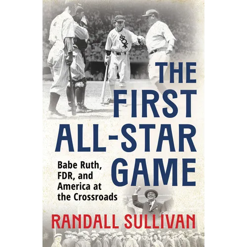 The First All-Star Game: Babe Ruth, FDR and America at the Crossroads