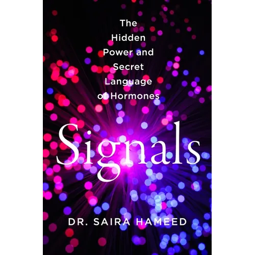 Signals: The Hidden Power and Secret Language of Hormones