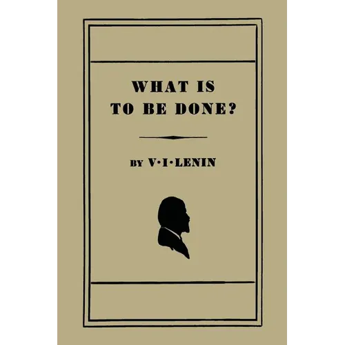 What Is to Be Done? [Burning Questions of Our Movement]