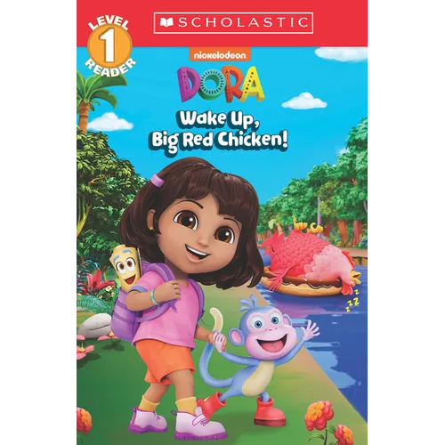 Dora: Wake Up, Big Red Chicken! (Scholastic Reader, Level 1)