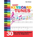 Easy Keyboard Tunes: 30 Fun and Easy Keyboard Tunes for Beginners