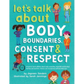 Let's Talk About Body Boundaries, Consent and Respect: Teach children about body ownership, respect, feelings, choices and recognizing bullying behavi