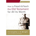 How to Preach and Teach the Old Testament for All Its Worth