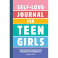 Self-Love Journal for Teen Girls: Prompts and Practices to Inspire Confidence and Celebrate You