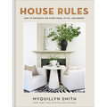 House Rules: How to Decorate for Every Home, Style, and Budget