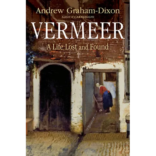 Vermeer: A Life Lost and Found