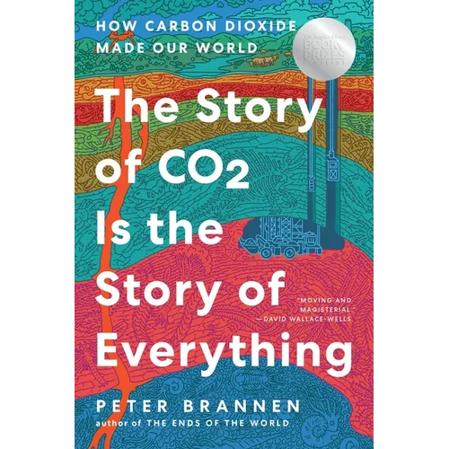 The Story of CO2 Is the Story of Everything: How Carbon Dioxide Made Our World