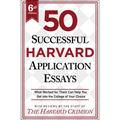 50 Successful Harvard Application Essays, 6th Edition: What Worked for Them Can Help You Get Into the College of Your Choice