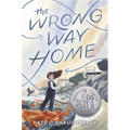 The Wrong Way Home: (Newbery Honor Award Winner)