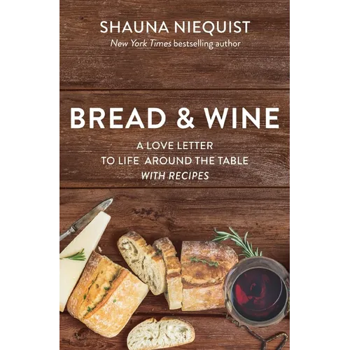 Bread and Wine: A Love Letter to Life Around the Table with Recipes