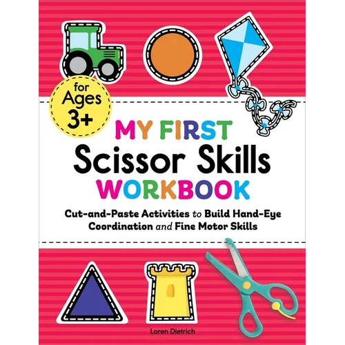 My First Scissor Skills Workbook: Cut-And-Paste Activities to Build Hand-Eye Coordination and Fine Motor Skills