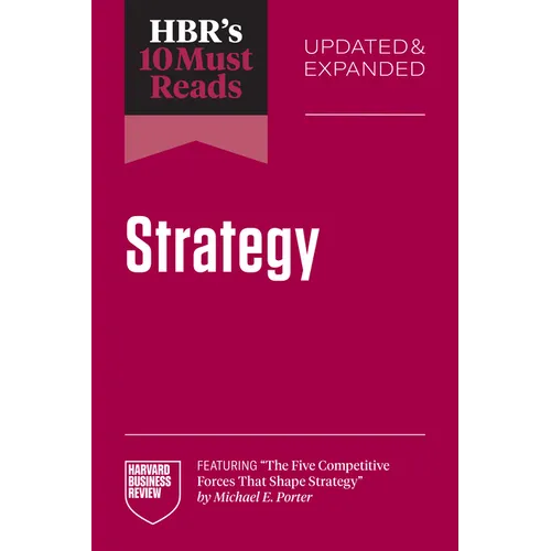 Hbr's 10 Must Reads on Strategy, Updated and Expanded (Featuring the Five Competitive Forces That Shape Strategy by Michael E. Porter)