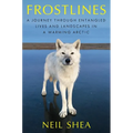 Frostlines: A Journey Through Entangled Lives and Landscapes in a Warming Arctic