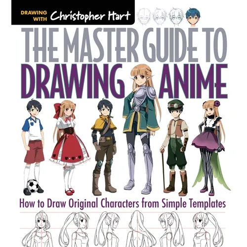 Master Guide to Drawing Anime: How to Draw Original Characters from Simple Templates - A How to Draw Anime / Manga Step by Step Book Series
