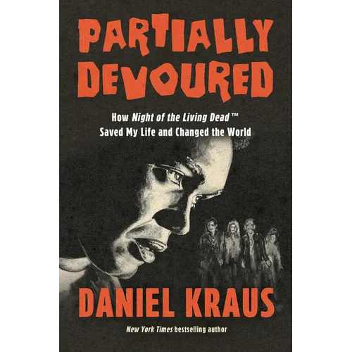 Partially Devoured: How Night of the Living Dead Saved My Life and Changed the World