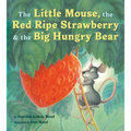 The Little Mouse, the Red Ripe Strawberry, and the Big Hungry Bear