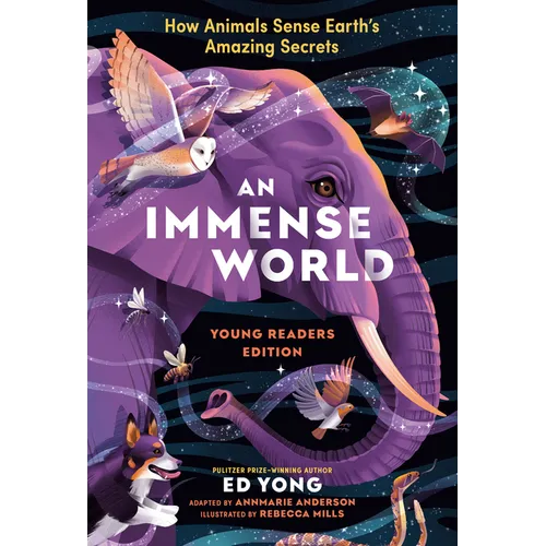 An Immense World (Young Readers Edition): How Animals Sense Earth's Amazing Secrets