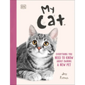 My Cat: Everything You Need to Know about Owning a New Pet