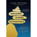 Anchored, Aligned, Accountable: A Framework for Transcending Bullsh*t and Transforming Our Lives and Work