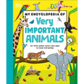 My Encyclopedia of Very Important Animals: For Little Animal Lovers Who Want to Know Everything