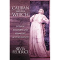 Caliban and the Witch: Women, the Body and Primitive Accumulation