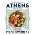 Athens: Food, Stories, Love: A Cookbook