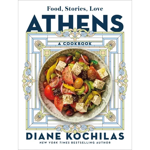Athens: Food, Stories, Love: A Cookbook